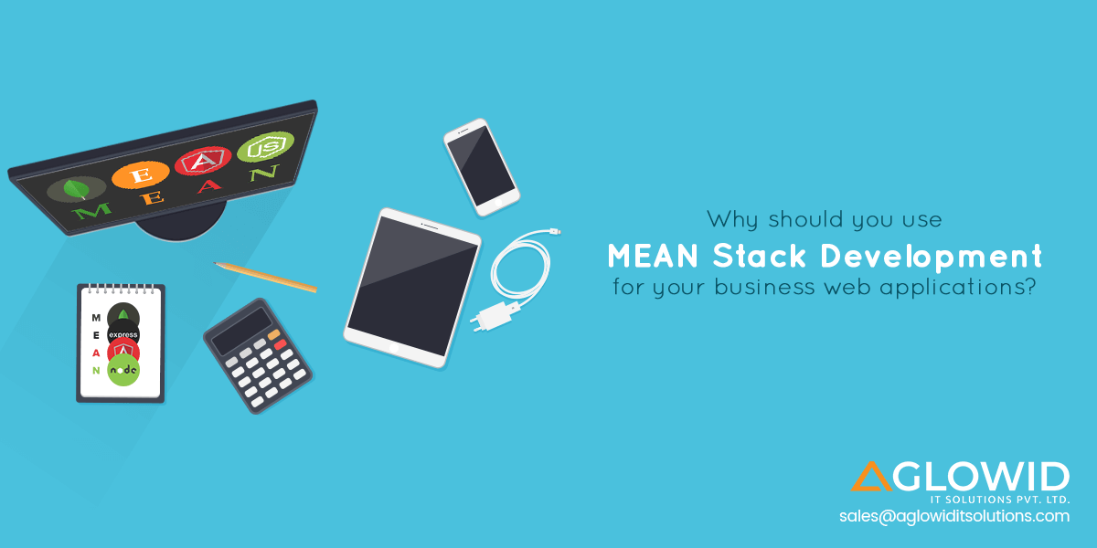Why Should you Use MEAN Stack Development for your Business Web Applications?