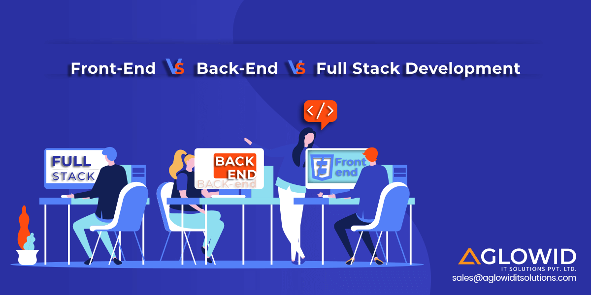 Front-End Vs. Back-End Vs. Full Stack Developer – Which one to Choose?
