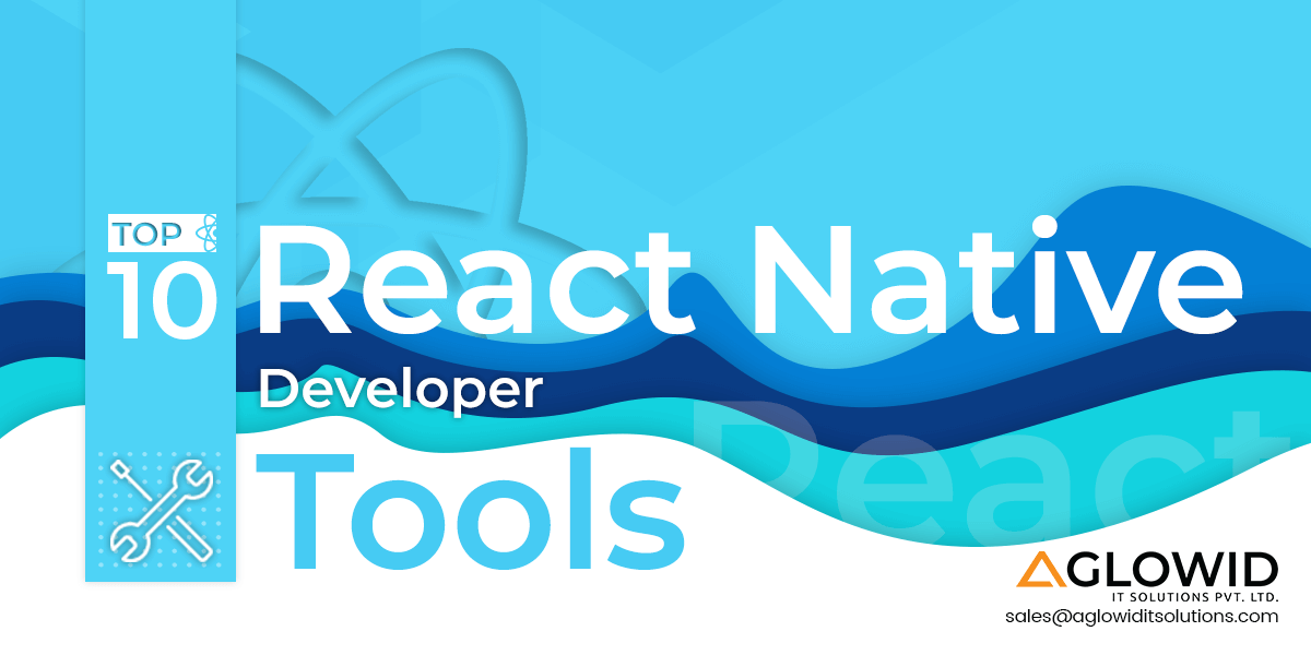 Top 10 React Native Developer Tools to Develop Powerful Mobile App in 2023