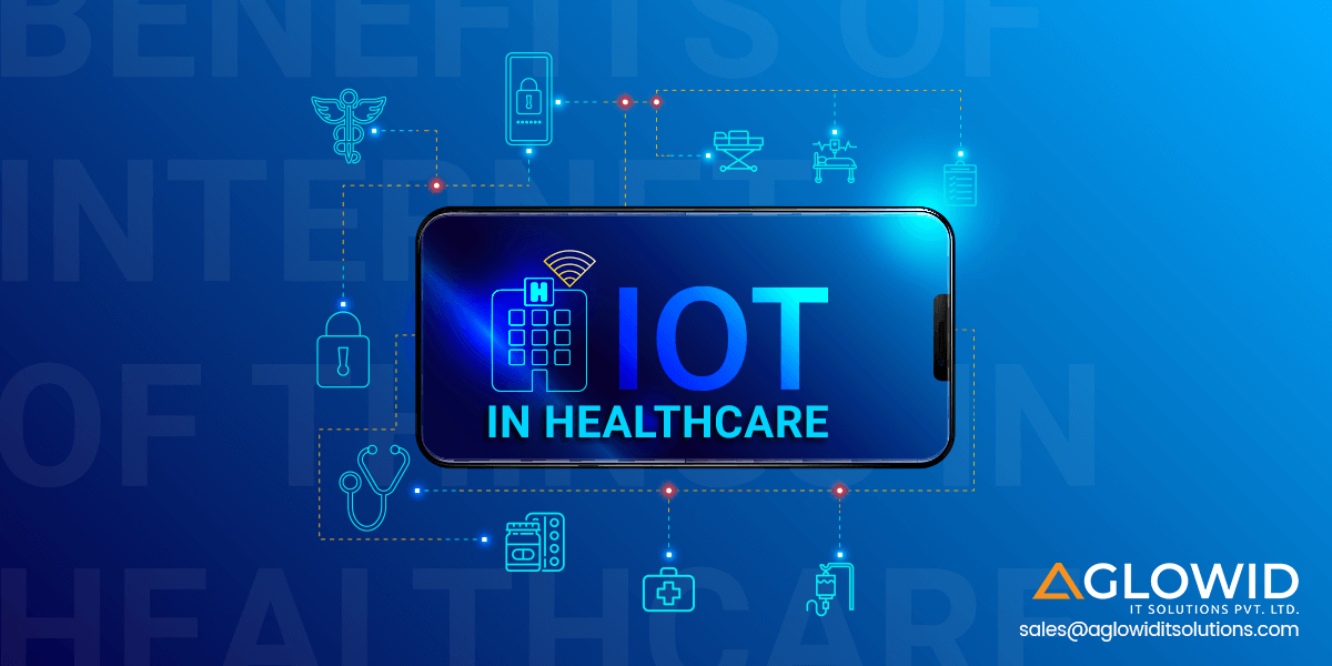 IOT in Healthcare | Exploring its Features, Benefits, Challenges & Applications