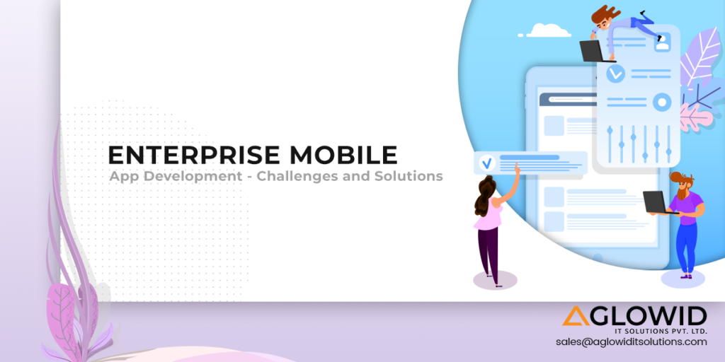 Enterprise Mobile App Development - Challenges and Solutions