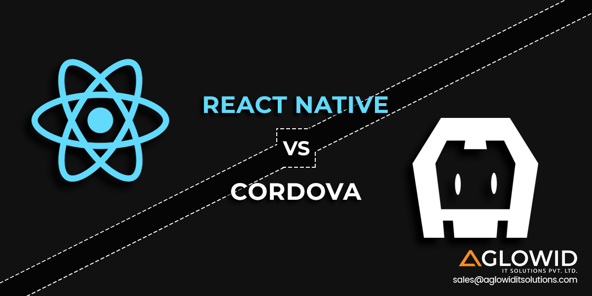 React Native v/s Cordova </br>Comparing the Two Cross Platform App Development Frameworks