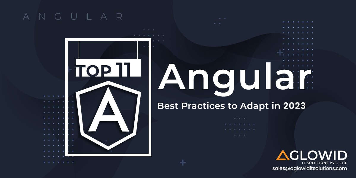 Top 11 Angular Best Practices to Adapt in 2023 (Updated)