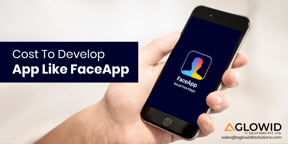 How Much Does it Cost to Develop an App like FaceApp?