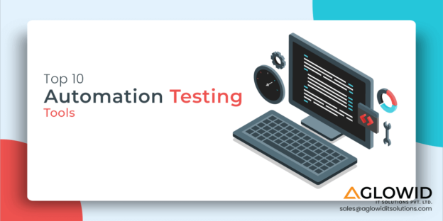 Top 10 Automation Testing Tools To Use In 2024 - Aglowid IT Solutions