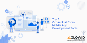 Top 5 Cross Platform Mobile App Development Tools To Use