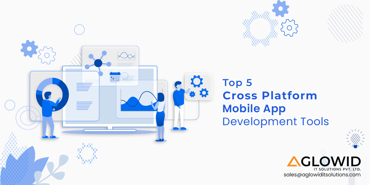 Top 5 Cross Platform Mobile App Development Tools to Use in 2023