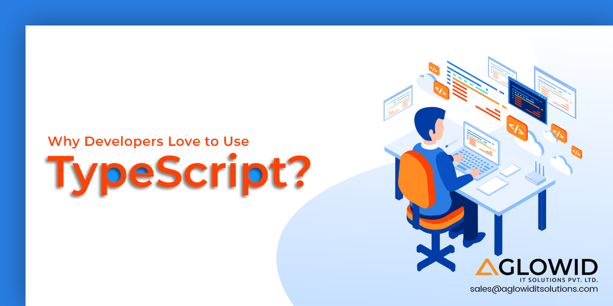 Why Developers Love to Use TypeScript in 2023?