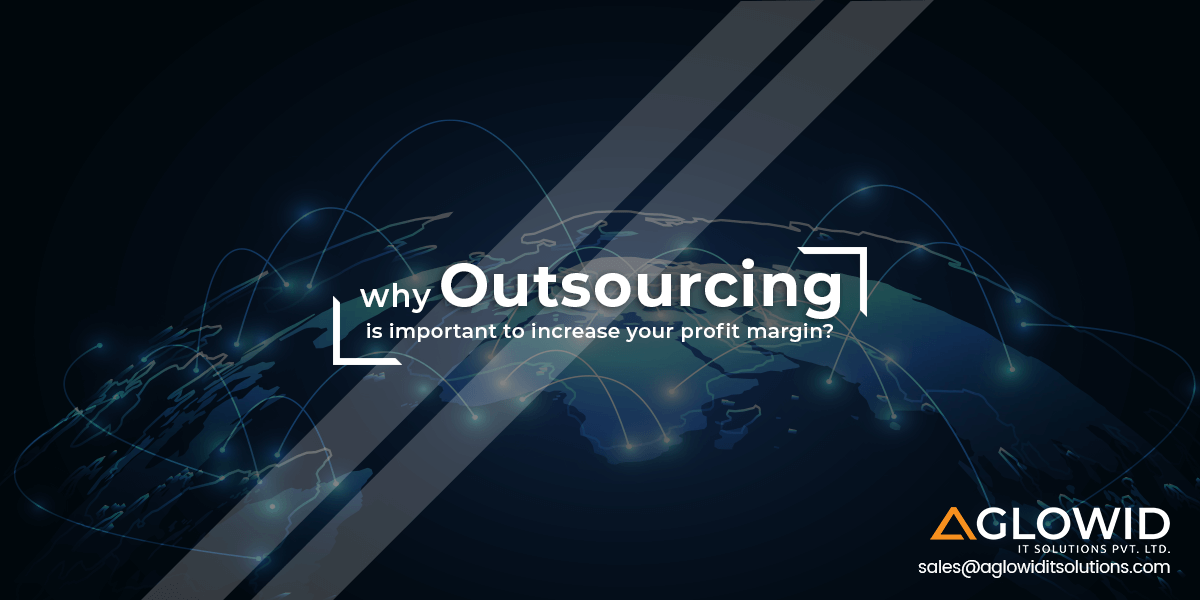 Why Outsourcing is Important To Increase Your Profit Margin?