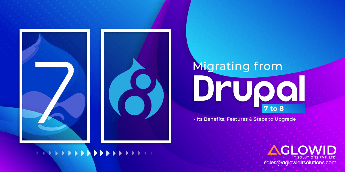 Migrating from Drupal 7 to Drupal 8: Its Benefits, Features & Steps