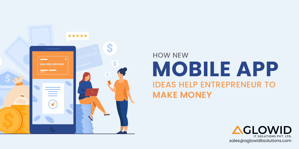 How New Mobile App Ideas Help Entrepreneur to Make Money in 2024