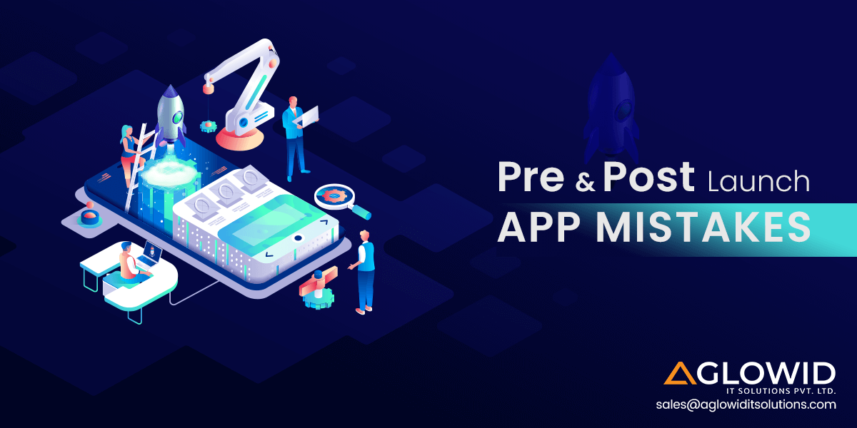 Pre & Post App Launch Mistakes to Avoid at All Cost