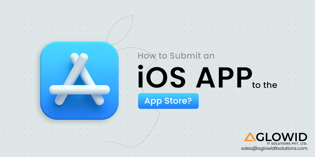 How to Submit an iOS App to the App Store? – Guide for App Owners