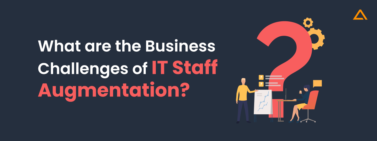 What are the Business Challenges of IT Staff Augmentation