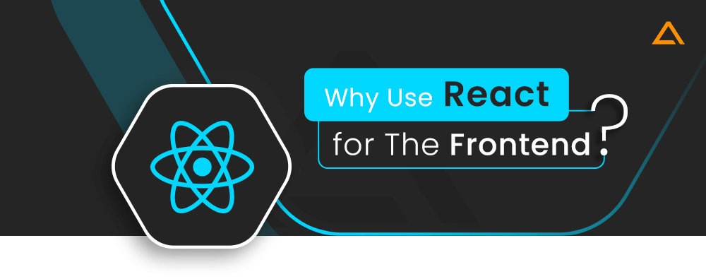 Why Use React for The Frontend? 