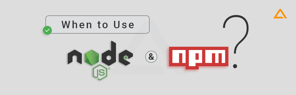 When to use Node.js and NPM?
