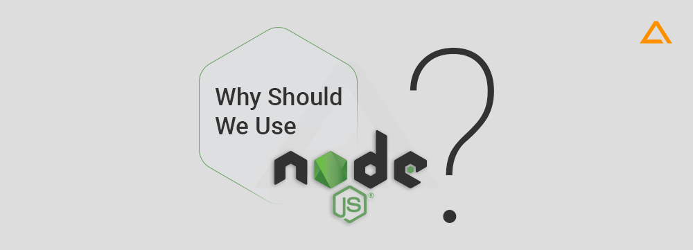 Why should we use NodeJS