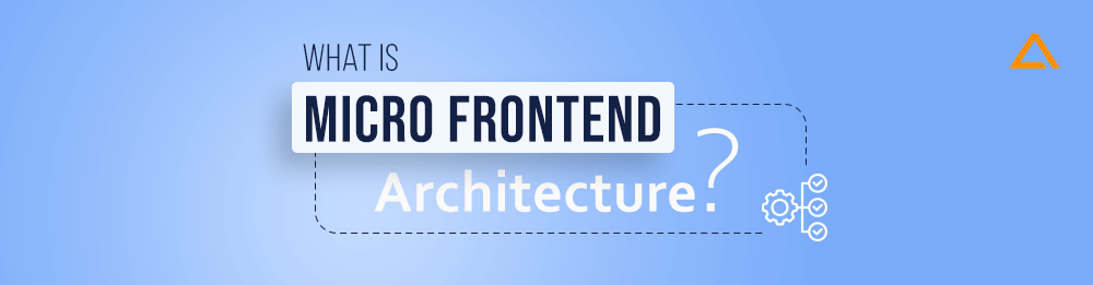 What is Micro Frontend Architecture?