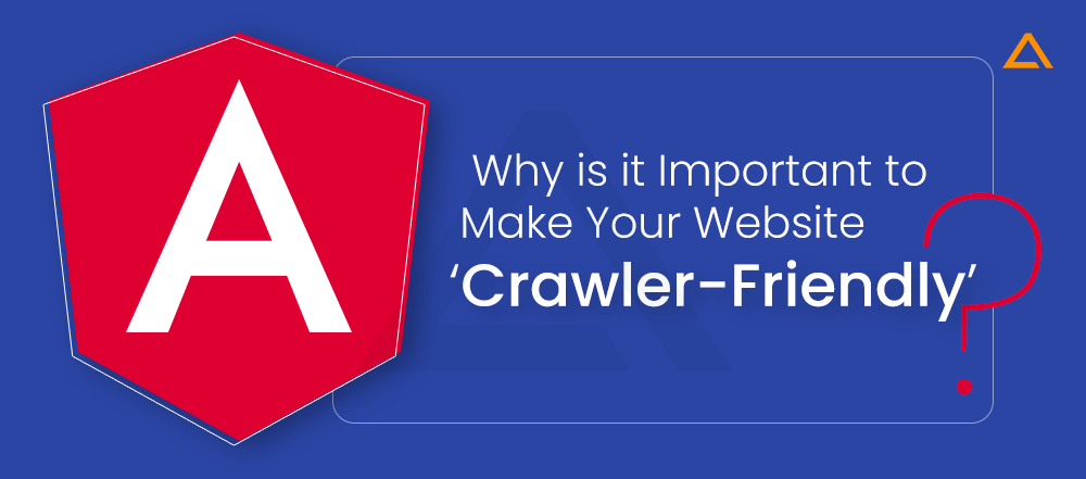 Why is it Important to Make Your Website Crawler Friendly