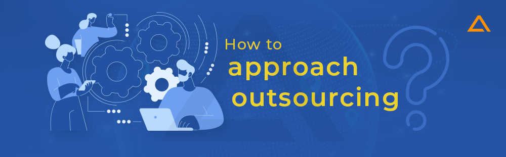 How to approach outsourcing?