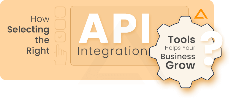 How Selecting the Right API Integration Tools Helps Your Business Grow?