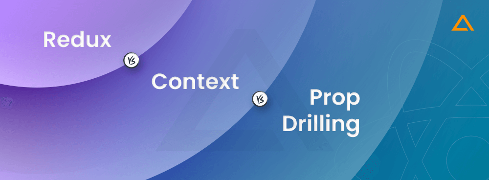 Redux vs Context vs Prop Drilling
