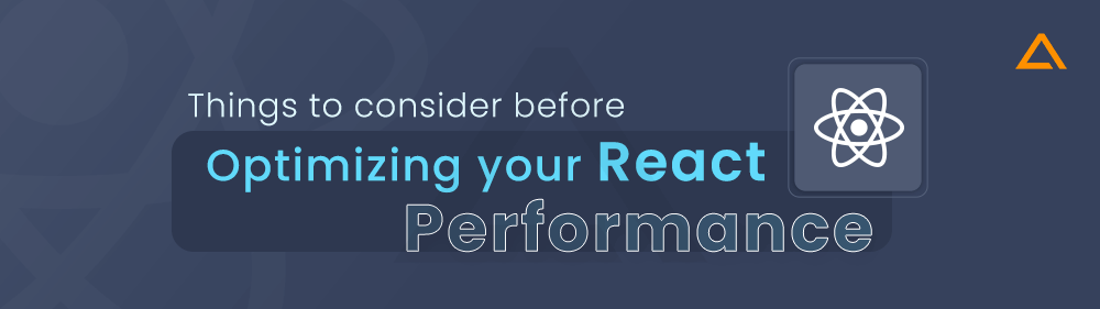 Things to consider before Optimizing your React Performance