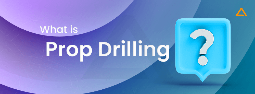 What is Prop Drilling