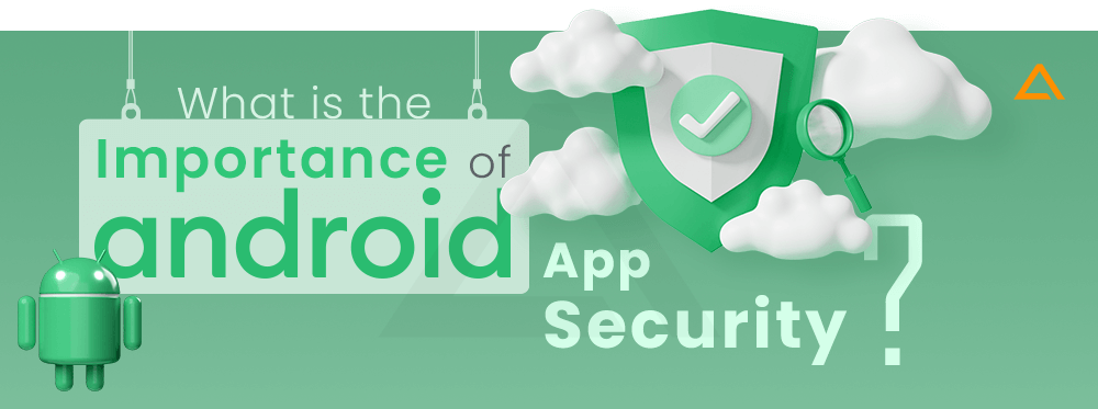 What is the importance of Android App Security