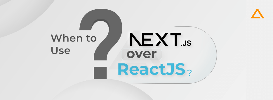 When to Use Next Js over react