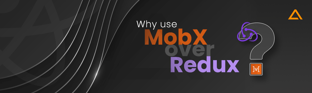 Why use MobX over Redux