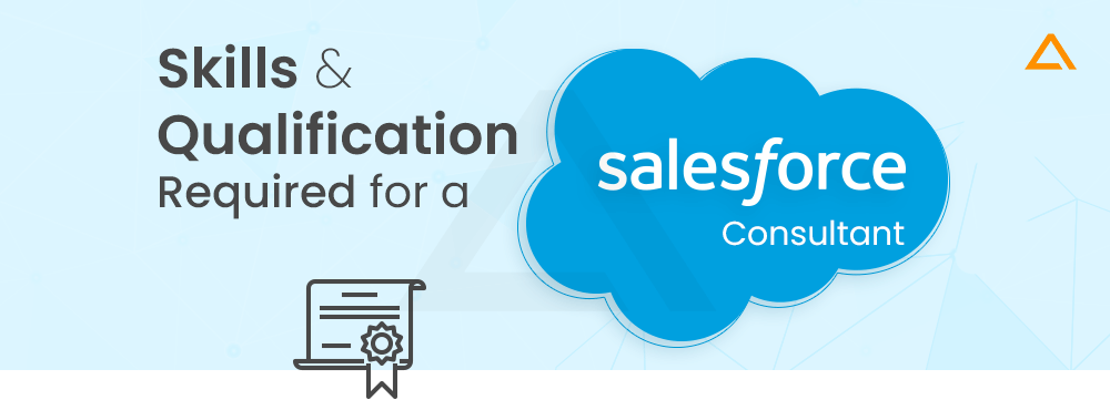 Skills and Qualification Required for a Salesforce Consultant