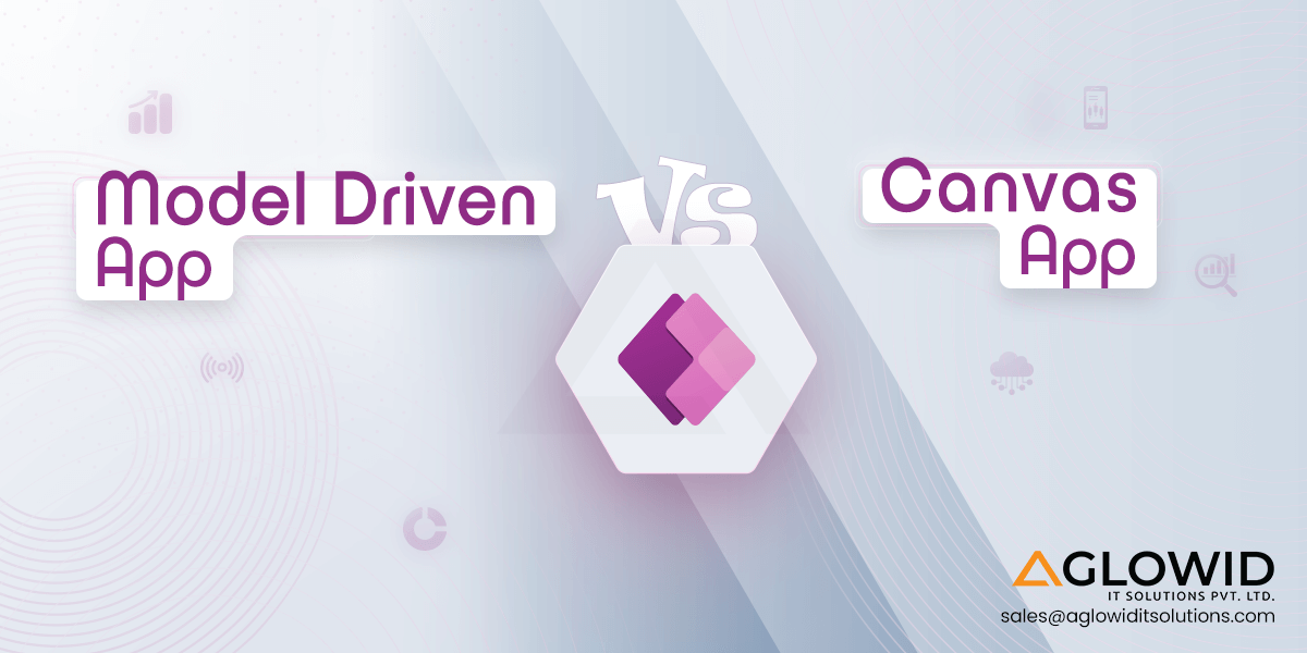 Model Driven App vs Canvas App – Choosing the right Power Apps Model for You