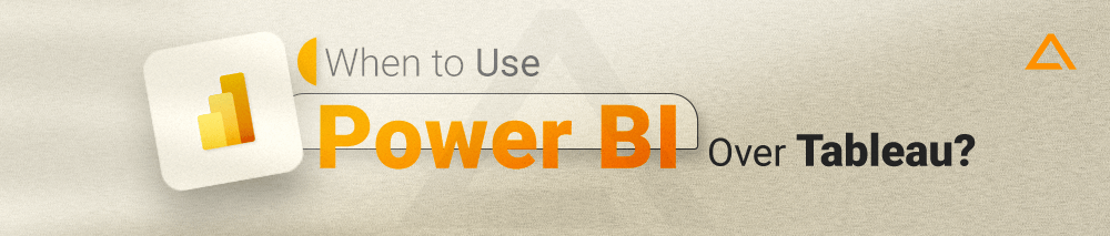 When to Use Power BI over Tableau