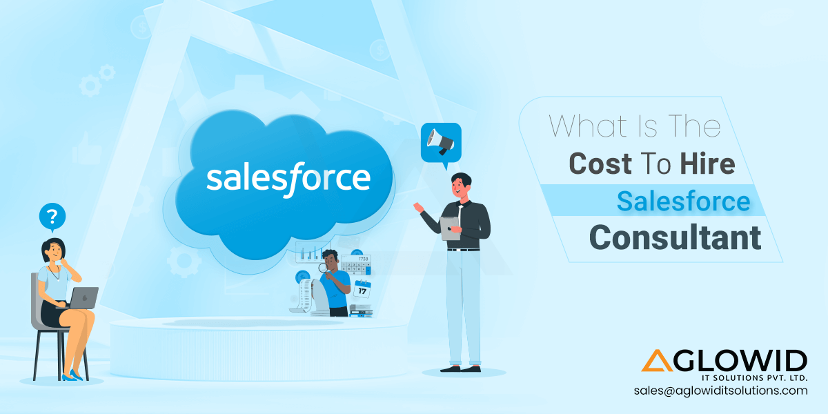 How Much Does It Cost to Hire Salesforce Consultant?