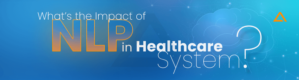 What’s the Impact of NLP in Healthcare System