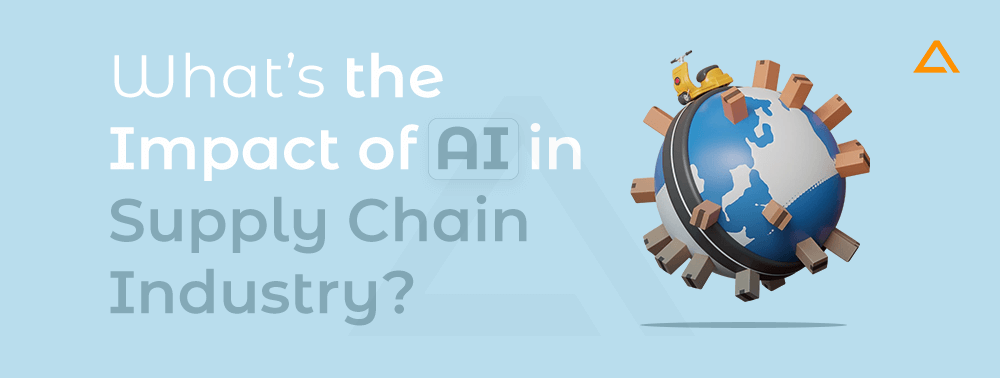 What’s the Impact of AI in Supply Chain Industry