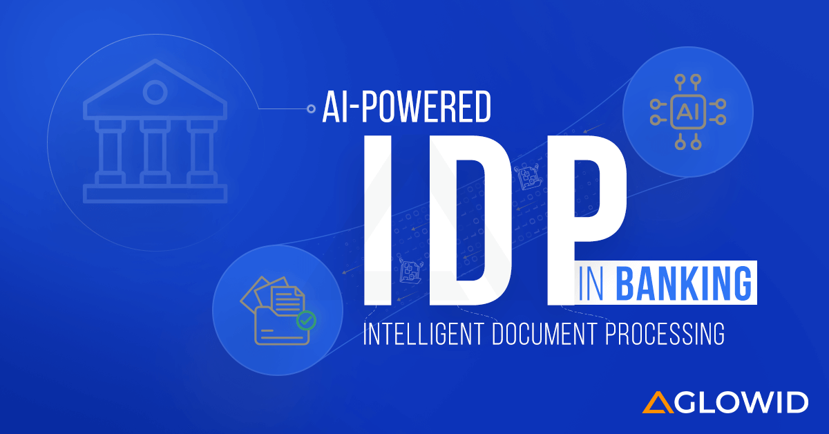 AI-Powered Intelligent Document Processing (IDP): Enhancing Banking Efficiency