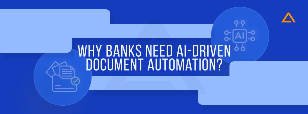 Why Banks Need AI-Driven Document Automation